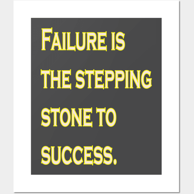 Failure is the stepping stone to success. Wall Art by The GOAT Design